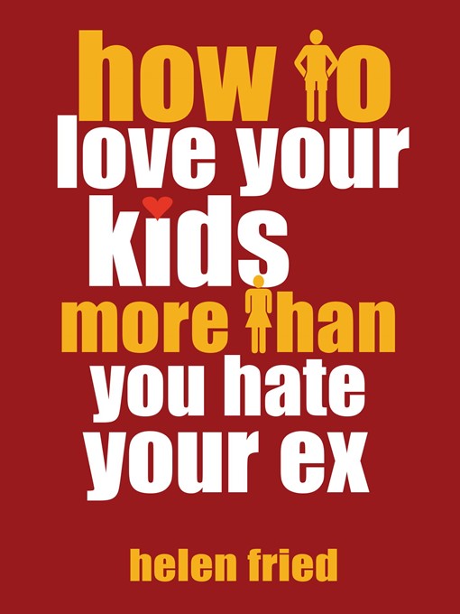 Title details for How to Love Your Kids More Than You Hate Your Ex by Helen Fried - Available